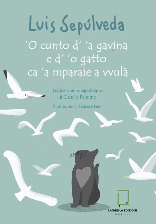 'O cunto d' 'a gavina e d' 'o gatto ca 'a mparaie a vvulà. Ediz. a colori - Luis Sepúlveda - copertina