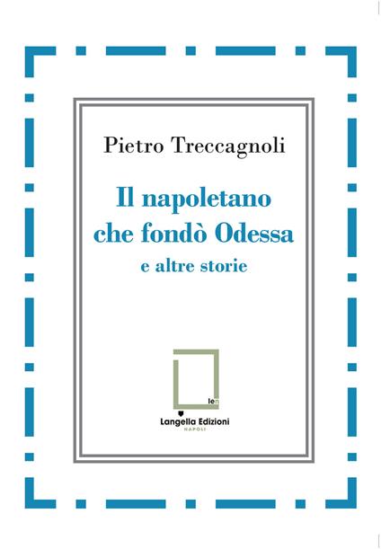 Il napoletano che fondò Odessa e altre storie - Pietro Treccagnoli - copertina