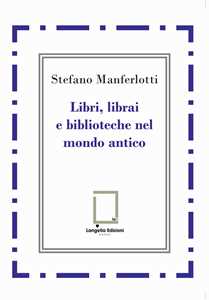 Libri, librai e biblioteche del mondo antico