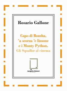 Libro Capo di Bomba, 'a scorza 'e limone e i Monty Python. Gli Squallor al cinema Rosario Gallone