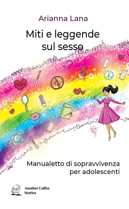 Miti e leggende sul sesso. Manualetto di sopravvivenza per adolescenti - Arianna Lana - copertina
