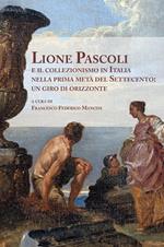 Lione Pascoli e il collezionismo in Italia nella prima metà del Settecento: un giro di orizzonte. Atti del Convegno Nazionale di Studi