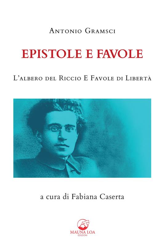 Epistole e favole. L'albero del riccio e Favole di libertà. Ediz. integrale - Antonio Gramsci - copertina