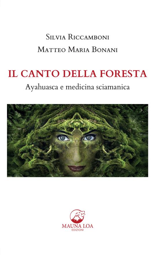 Il canto della foresta. Ayahuasca e medicina sciamanica. Nuova ediz. - Matteo Maria Bonani,Silvia Riccamboni - ebook