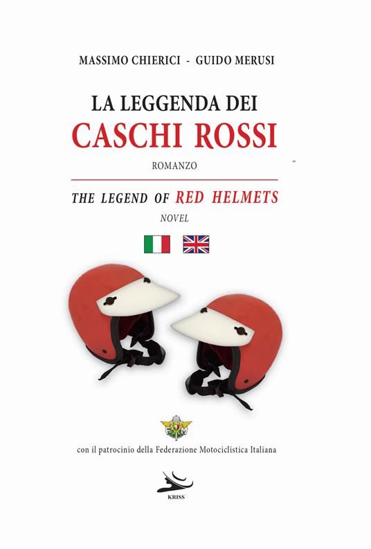La leggenda dei caschi rossi-The legend of red helmets. Ediz. bilingue - Guido Merusi,Massimo Chierici - copertina
