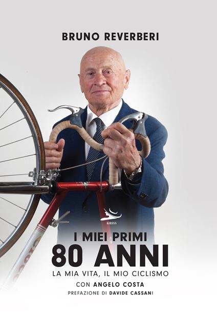 I miei primi 80 anni. La mia vita, il mio ciclismo - Bruno Reverberi,Angelo Costa - copertina