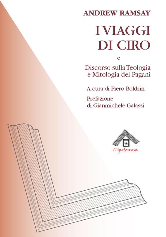 I viaggi di Ciro e discorso sulla teologia e la mitologia dei pagani - Andrew Ramsay - copertina