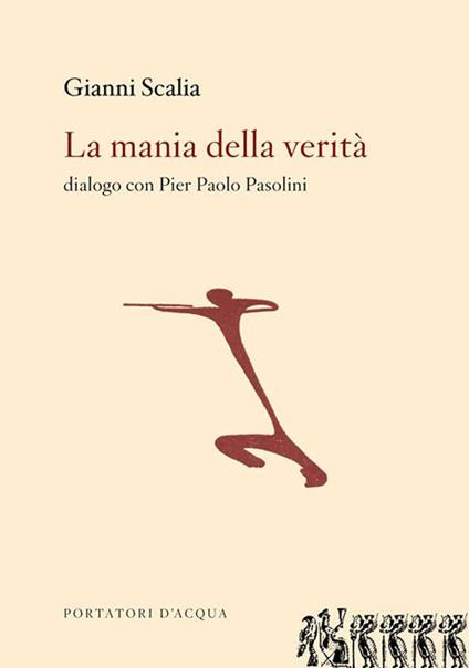 La mania della verità. Dialogo con Pier Paolo Pasolini - Gianni Scalia - copertina