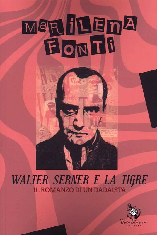 Walter Serner e la tigre. Il romanzo di un dadaista - Marilena Fonti - copertina