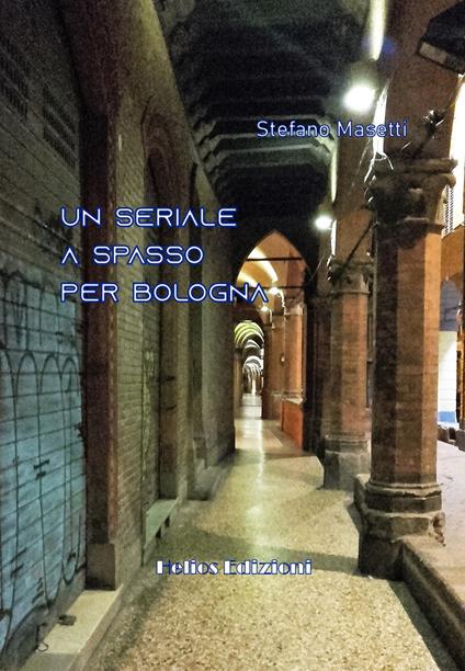 Un seriale a spasso per Bologna - Stefano Masetti - copertina