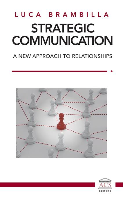 Strategic Communication. A new approach to relationships. Ediz. italiana e inglese - Luca Brambilla - copertina