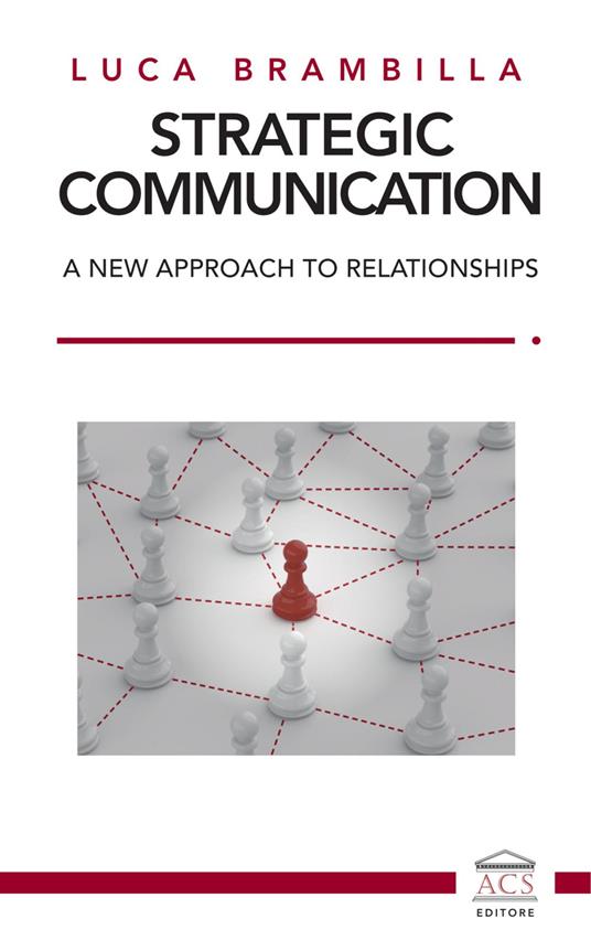 Strategic Communication. A new approach to relationships. Ediz. italiana e inglese - Luca Brambilla - copertina