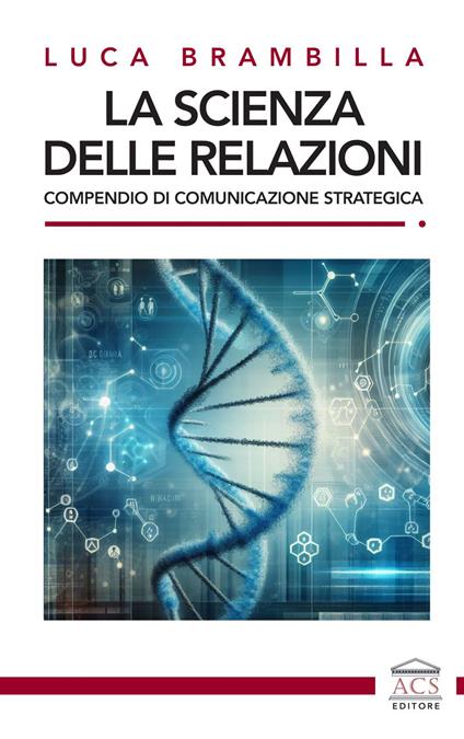 La scienza delle relazioni. Compendio di comunicazione strategica - Luca Brambilla - copertina