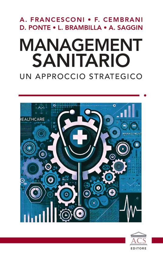 Management sanitario. Un approccio strategico - Andrea Francesconi,Fabio Cembrani,Diego Ponte - copertina