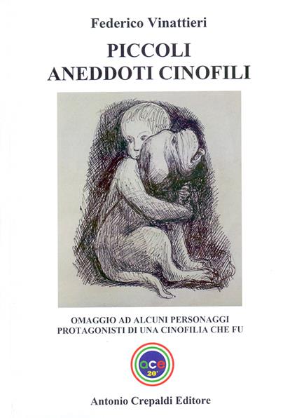 Piccoli aneddoti cinofili. Omaggio ad alcuni personaggi protagonisti di una cinofilia che fu - Federico Vinattieri - copertina