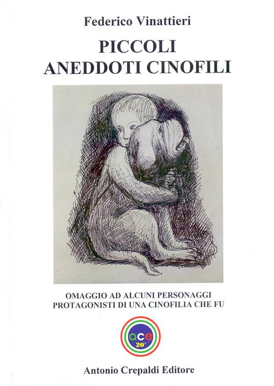 Piccoli aneddoti cinofili. Omaggio ad alcuni personaggi protagonisti di una cinofilia che fu - Federico Vinattieri - copertina