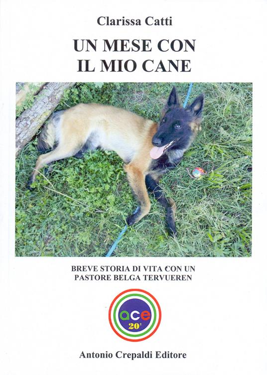 Un mese con il mio cane. Breve storia di vita con un pastore belga tervueren. Ediz. illustrata - Clarissa Catti - copertina