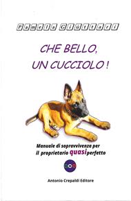 Che bello, un cucciolo! Manuale di sopravvivenza per il proprietario quasi perfetto