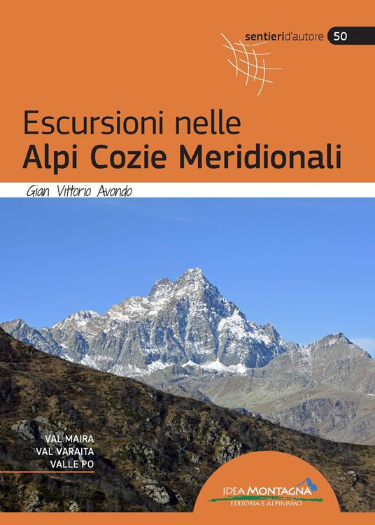 Escursioni nelle Alpi Cozie Meridionali. Val Maira, Val Varaita, Valle Po. Nuova ediz. - Gian Vittorio Avondo - copertina