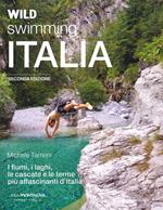 Wild swimming Italia. Alla scoperta di fiumi, laghi, cascate e terme più affascinanti d'Italia