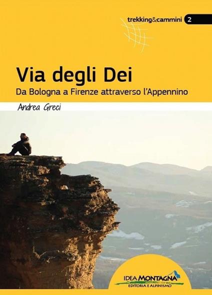 Via degli dei. Da Bologna a Firenze attraverso l'Appennino - Andrea Greci - copertina
