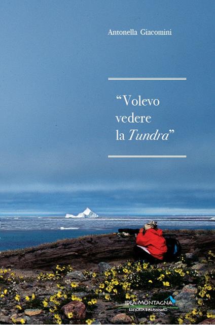Volevo vedere la tundra - Antonella Giacomini - copertina