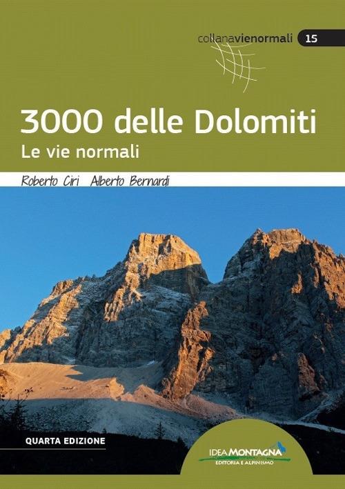 I 3000 delle Dolomiti. Le vie normali - Roberto Ciri,Alberto Bernardi,Roberto Magnaguagno - copertina