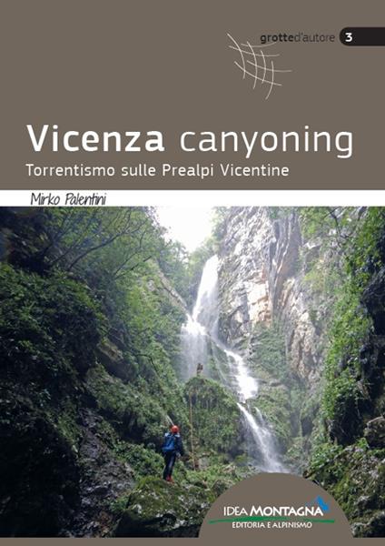 Vicenza canyoning. Torrentismo sulle Prealpi Vicentine - Mirko Palentini - copertina