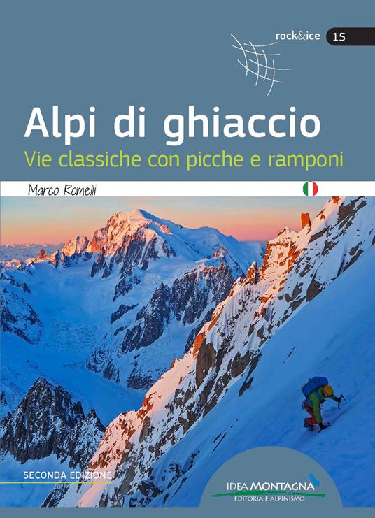 Alpi di ghiaccio. Vie classiche con picche e ramponi - Marco Romelli - copertina