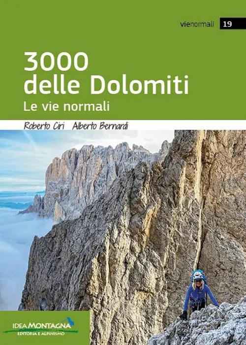 I 3000 delle Dolomiti. Le vie normali - Roberto Ciri,Alberto Bernardi - copertina