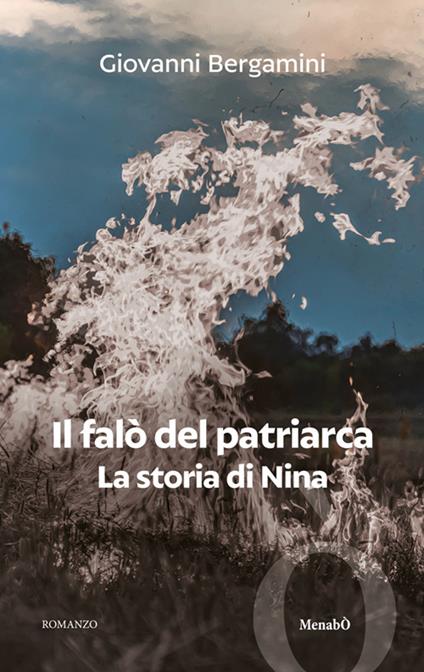 Il falò del Patriarca. La storia di Nina - Giovanni Bergamini - copertina