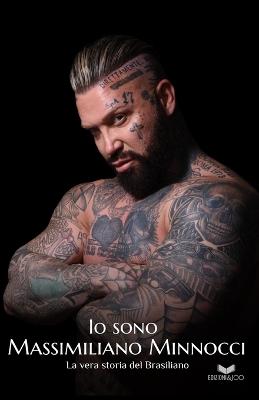Io sono Massimiliano Minnocci. La vera storia del Brasiliano - Alessandro Minnocci - copertina