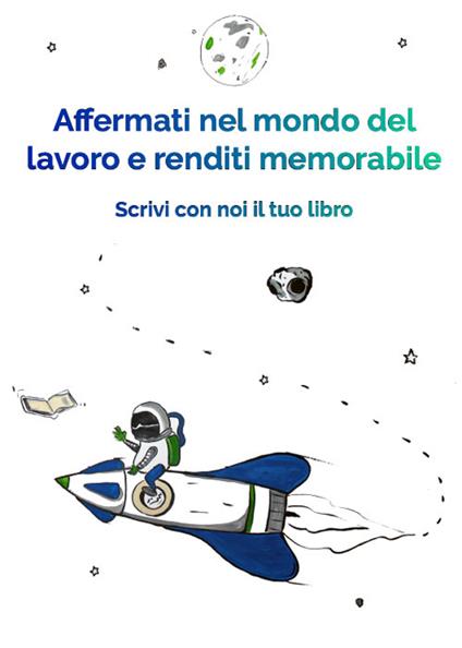 Affermati nel mondo del lavoro e renditi memorabile. Scrivi con noi il tuo libro - Edizioni &100 - copertina
