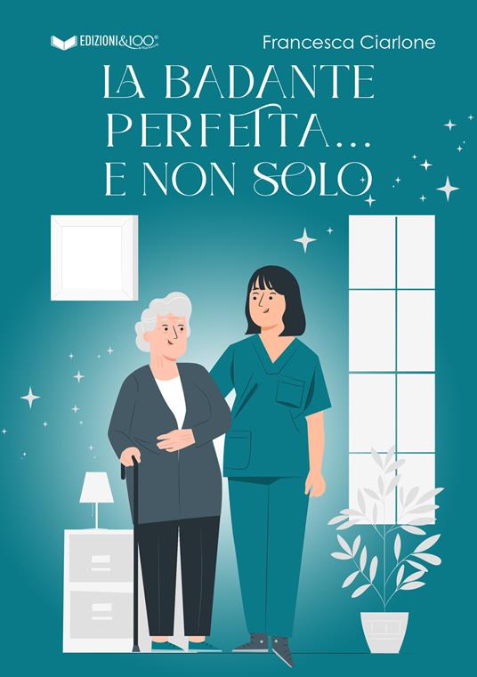 La badante perfetta... e non solo - Francesca Ciarlone - copertina