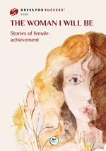 The woman I will be. Stories of female achievement