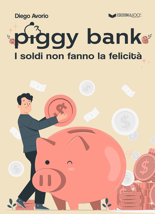 Piggy bank. I soldi non fanno la felicità - Diego Avorio - copertina