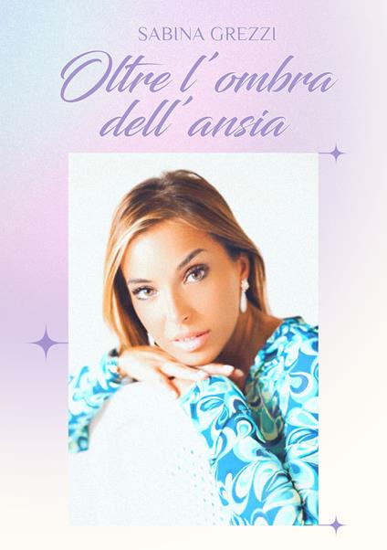 Oltre l'ombra dell'ansia. La storia di una nuova me - Sabina Grezzi - copertina