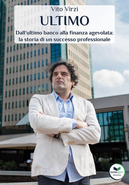 Ultimo. Dall’ultimo banco alla finanza agevolata: la storia di un successo professionale - Vito Virzi - copertina