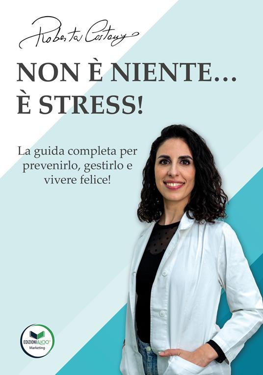 Non è niente... è stress! La guida completa per prevenirlo, gestirlo e vivere felice! - Roberta Costanzo - copertina