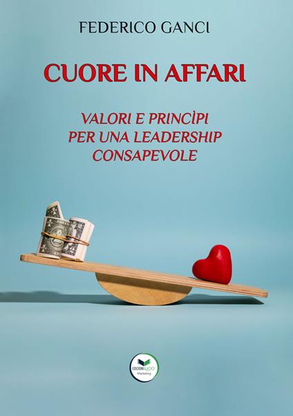 Cuore in affari. Valori e princìpi per una leadership consapevole - Federico Ganci - copertina