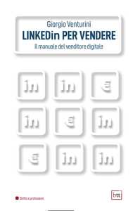 Linkedin per vendere. Il manuale del venditore digitale. Ediz. integrale