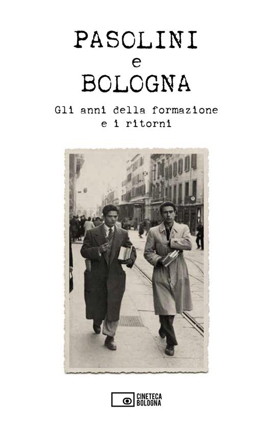 Pasolini e Bologna. Gli anni della formazione e i ritorni - copertina
