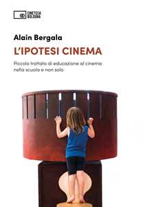 Libro L'ipotesi cinema. Piccolo trattato di educazione al cinema nella scuola e non solo Alain Bergala