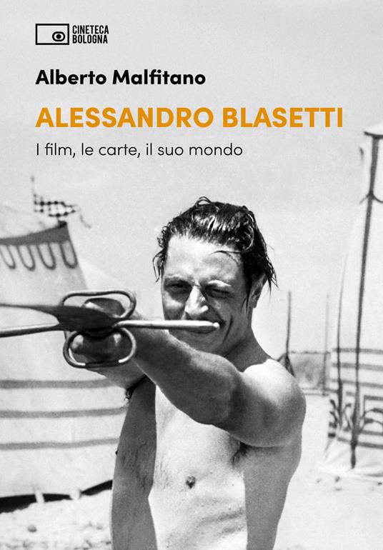 Alessandro Blasetti. I film, le carte, il suo mondo - Alberto Malfitano - copertina