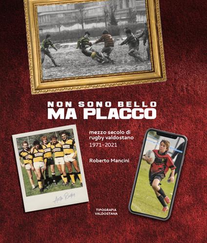 Non sono bello ma placco. Mezzo secolo di rugby valdostano 1971-2021 - Roberto Mancini - copertina