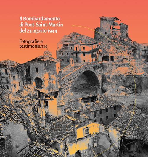Il Bombardamento di Pont-Saint-Martin del 23 agosto 1944. Fotografie e testimonianze. Ediz. illustrata - copertina