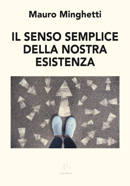 Il senso semplice della nostra esistenza - Mauro Minghetti - copertina