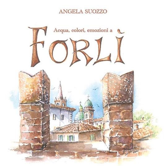 Acqua, colori, emozioni a Forlì - Angela Suozzo - copertina