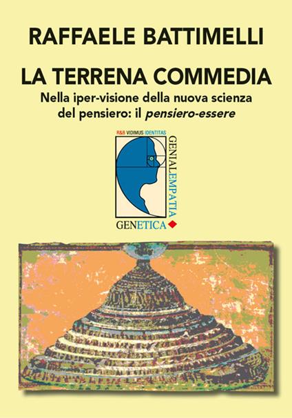 La terrena commedia. Nella iper-visione della nuova scienza del pensiero: il pensiero-essere - Raffaele Battimeli - copertina