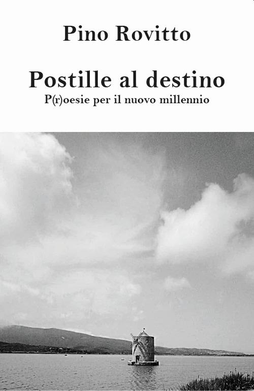 Postille al destino p(r)oesie per il nuovo millennio - Pino Rovitto - copertina